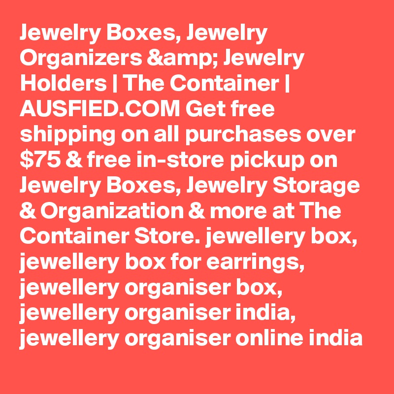 Jewelry Boxes, Jewelry Organizers &amp; Jewelry Holders | The Container | AUSFIED.COM Get free shipping on all purchases over $75 & free in-store pickup on Jewelry Boxes, Jewelry Storage & Organization & more at The Container Store. jewellery box, jewellery box for earrings, jewellery organiser box, jewellery organiser india, jewellery organiser online india