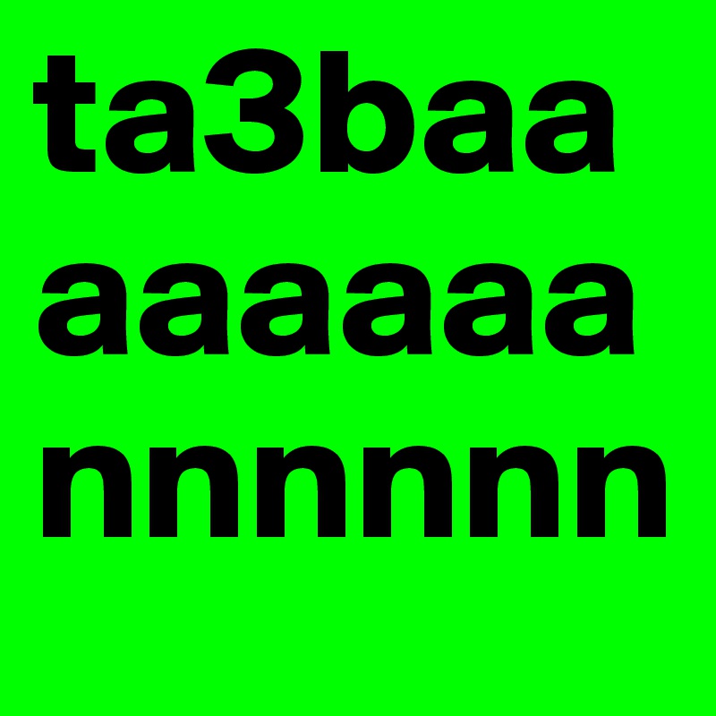ta3baaaaaaaannnnnn