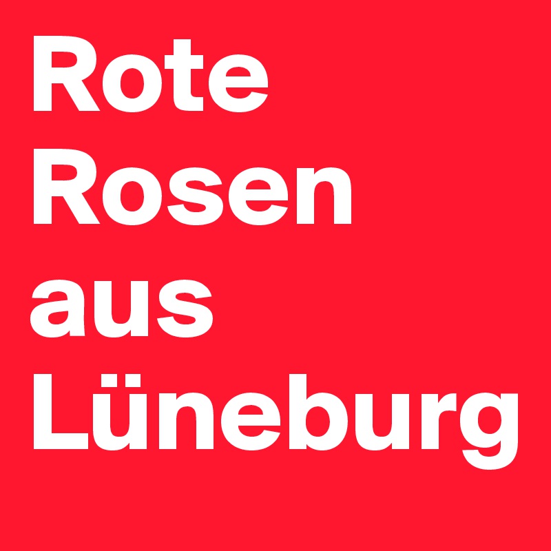 Rote Rosen aus Lüneburg