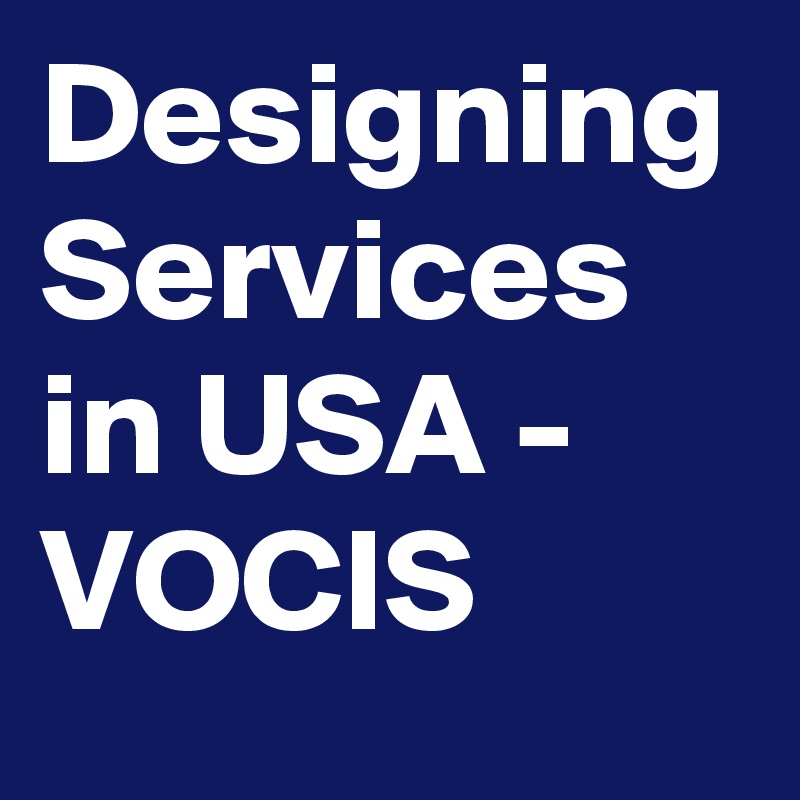 Designing Services in USA - VOCIS