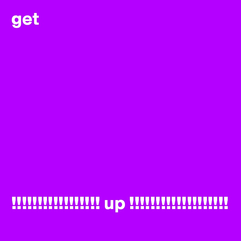 get









!!!!!!!!!!!!!!!!! up !!!!!!!!!!!!!!!!!!!