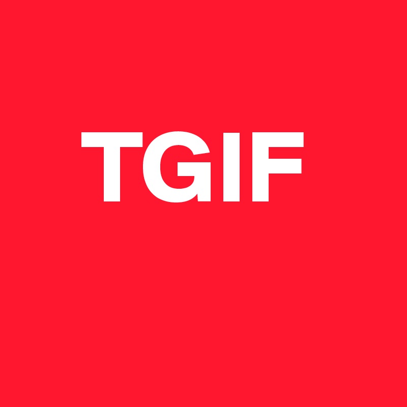 
   TGIF 