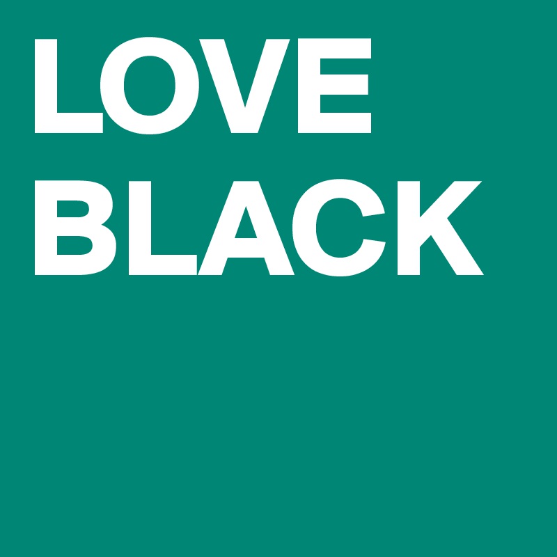 LOVE
BLACK