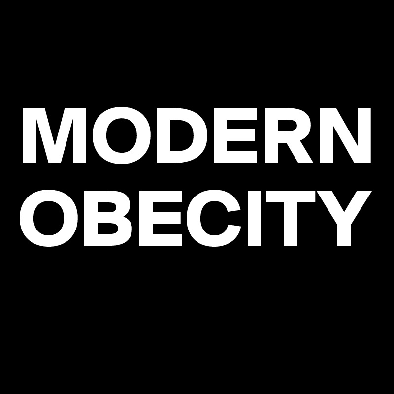 
MODERN
OBECITY
