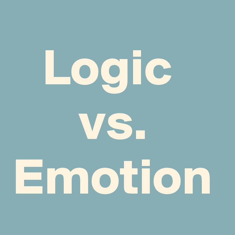 Logic 
  vs.  
Emotion