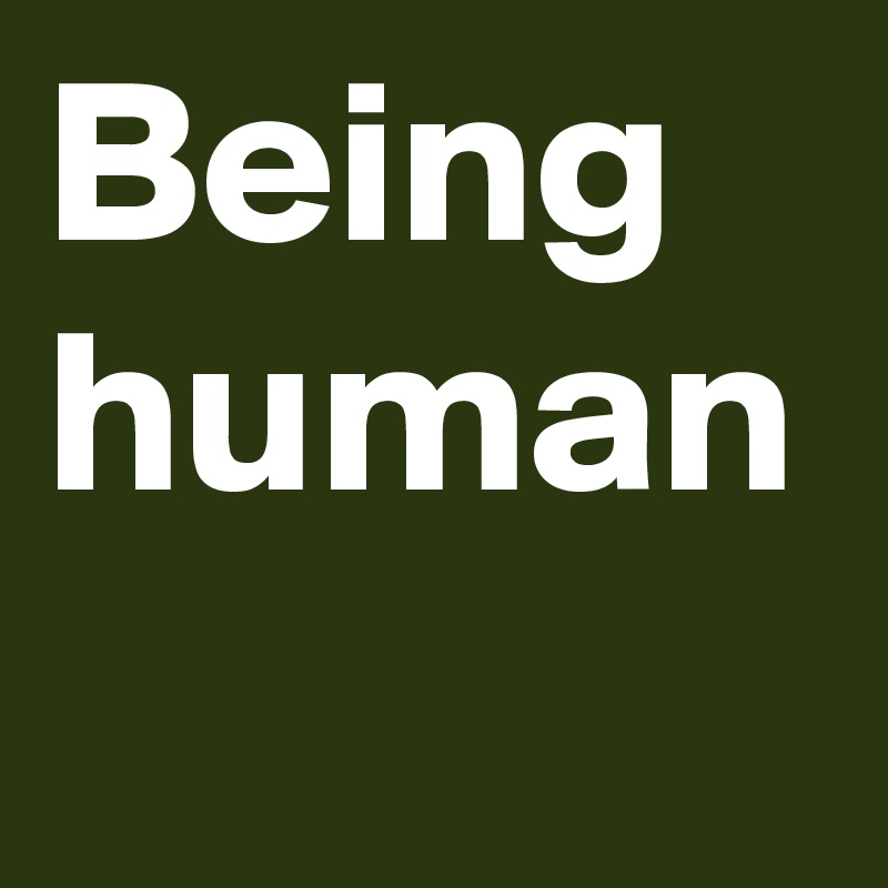 Being human