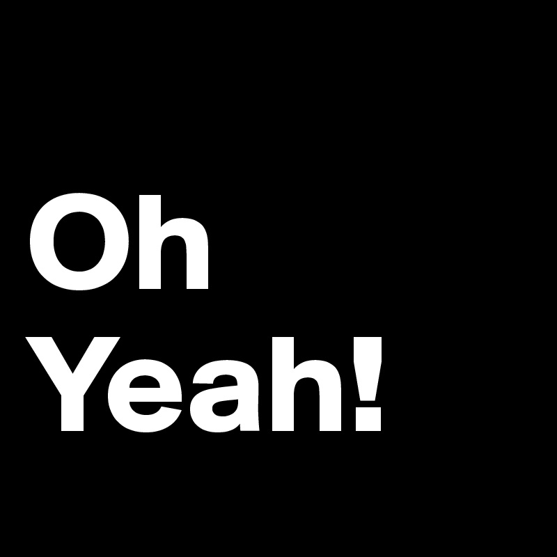 
Oh Yeah! 