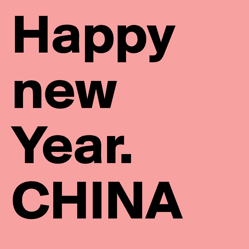 Happy new Year. CHINA