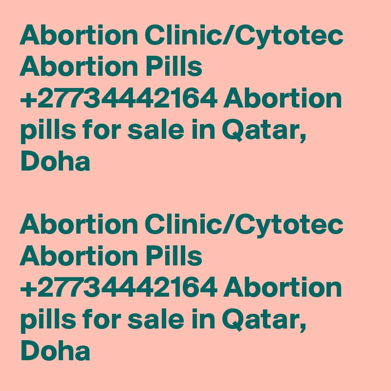 Abortion Clinic/Cytotec Abortion Pills +27734442164 Abortion pills for sale in Qatar, Doha

Abortion Clinic/Cytotec Abortion Pills +27734442164 Abortion pills for sale in Qatar, Doha
