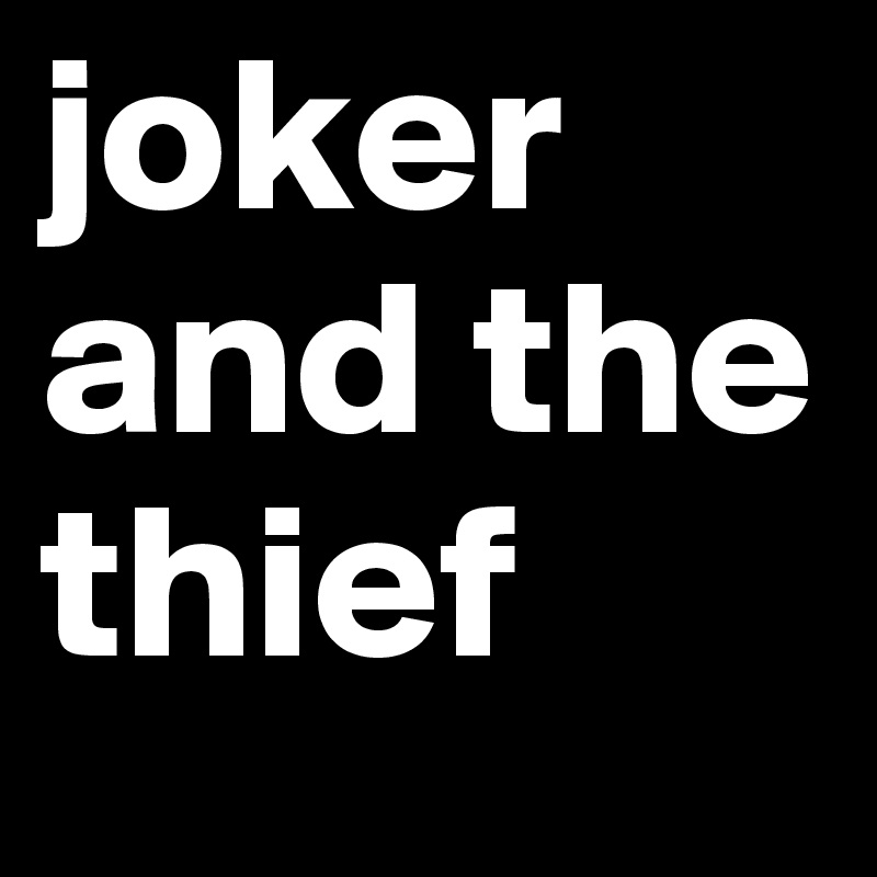 joker and the thief