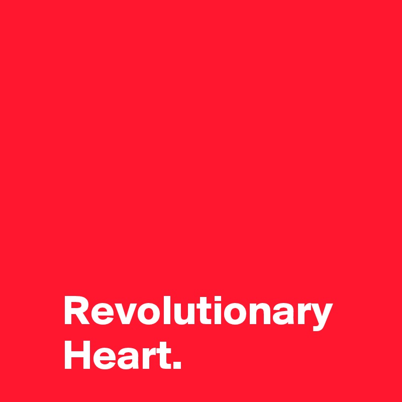 


  


     Revolutionary 
     Heart.