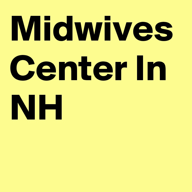 Midwives Center In NH