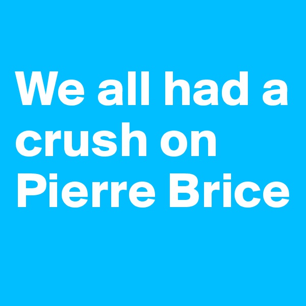 
We all had a crush on Pierre Brice
