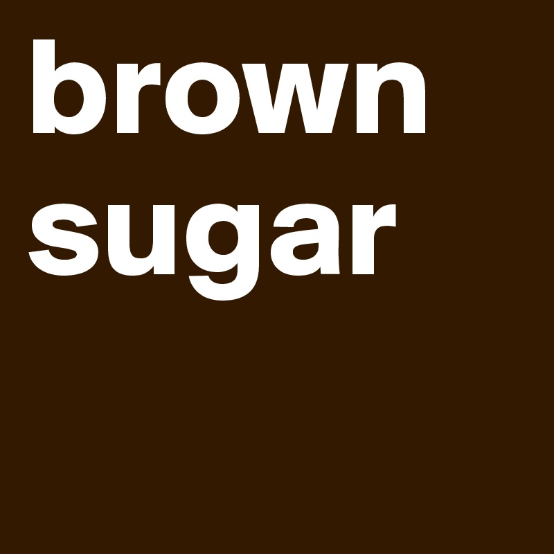 brown sugar