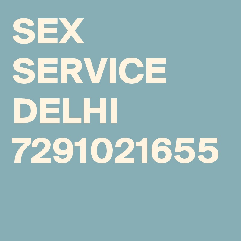 Sex Service Delhi 7291021655 Post By Stepoffice On Boldomatic