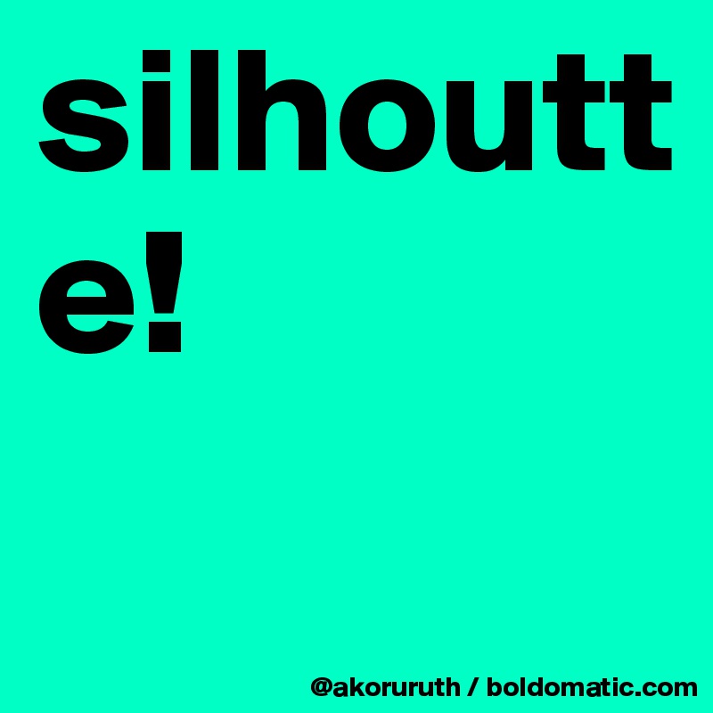 silhoutte!