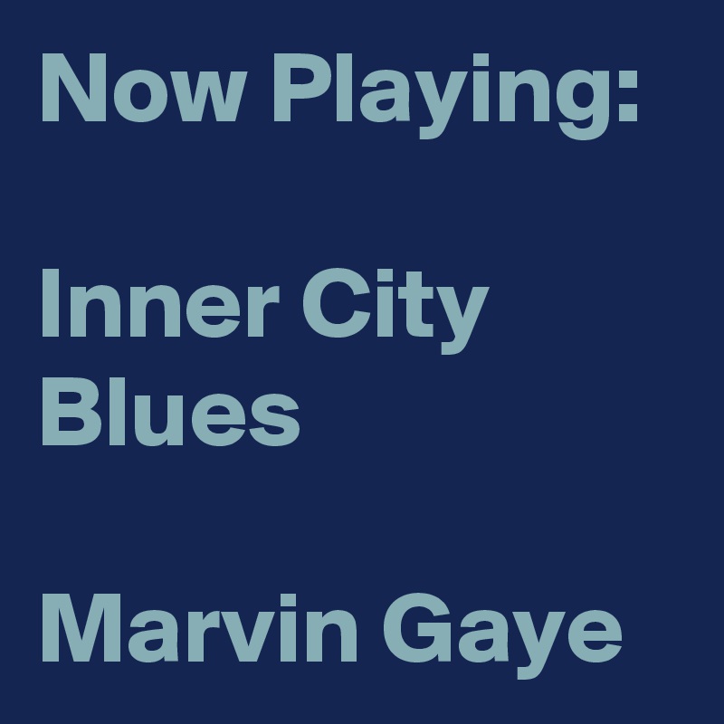 Now Playing:

Inner City Blues

Marvin Gaye