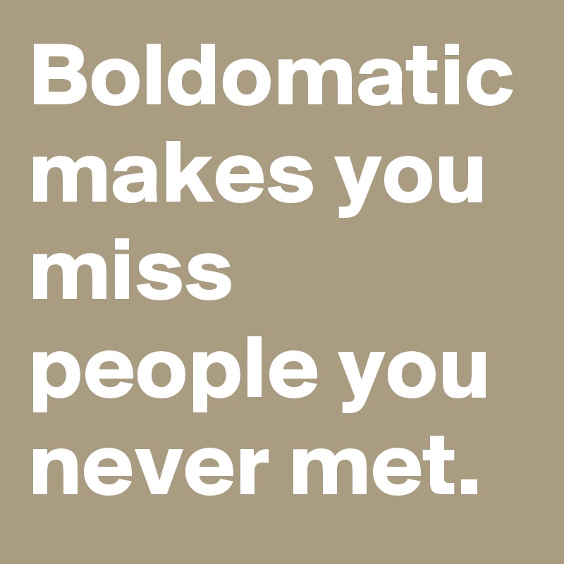 boldomatic-makes-you-miss-people-you-never-met-post-by-creatorbeats