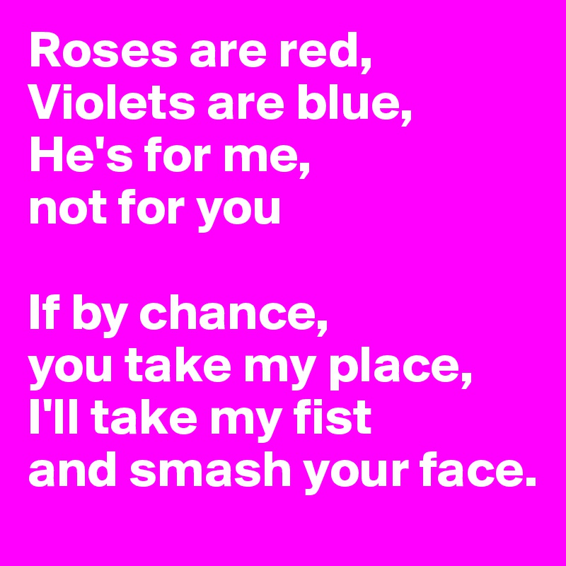roses-are-red-violets-are-blue-he-s-for-me-not-for-you-if-by-chance