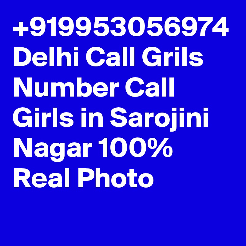 +919953056974 Delhi Call Grils Number Call Girls in Sarojini Nagar 100% Real Photo
