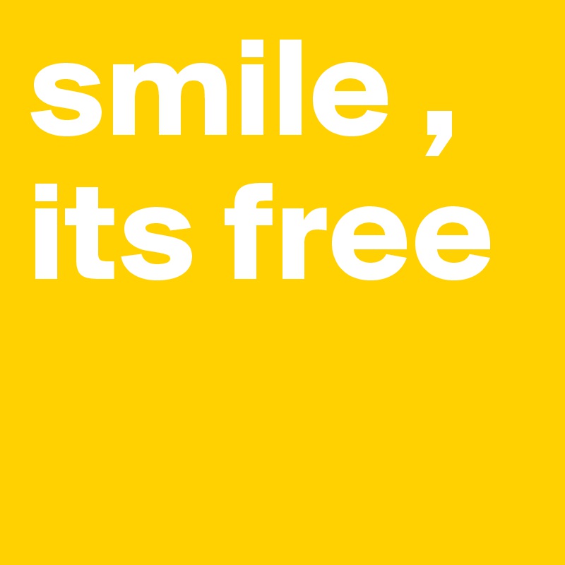 smile , its free