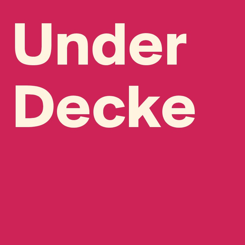 Under
Decke