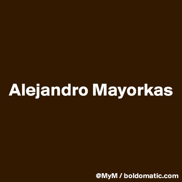 



Alejandro Mayorkas



