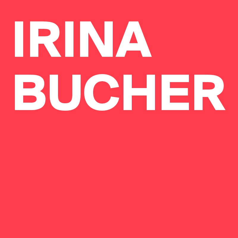 IRINA BUCHER

