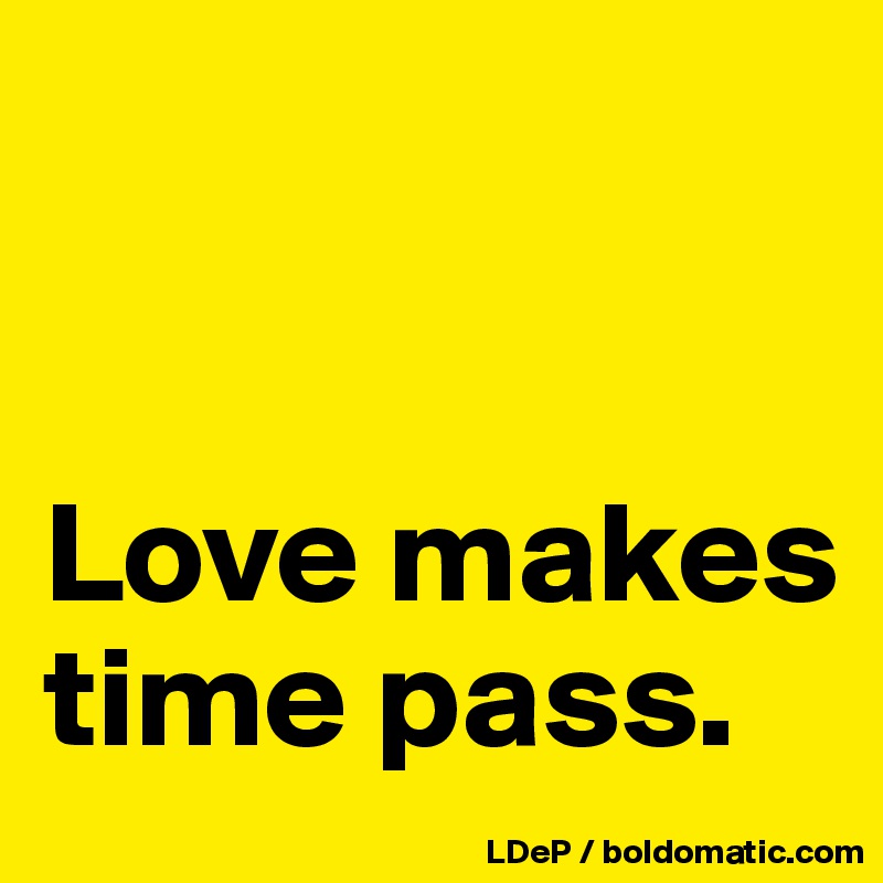 love-makes-time-pass-post-by-misterlab-on-boldomatic