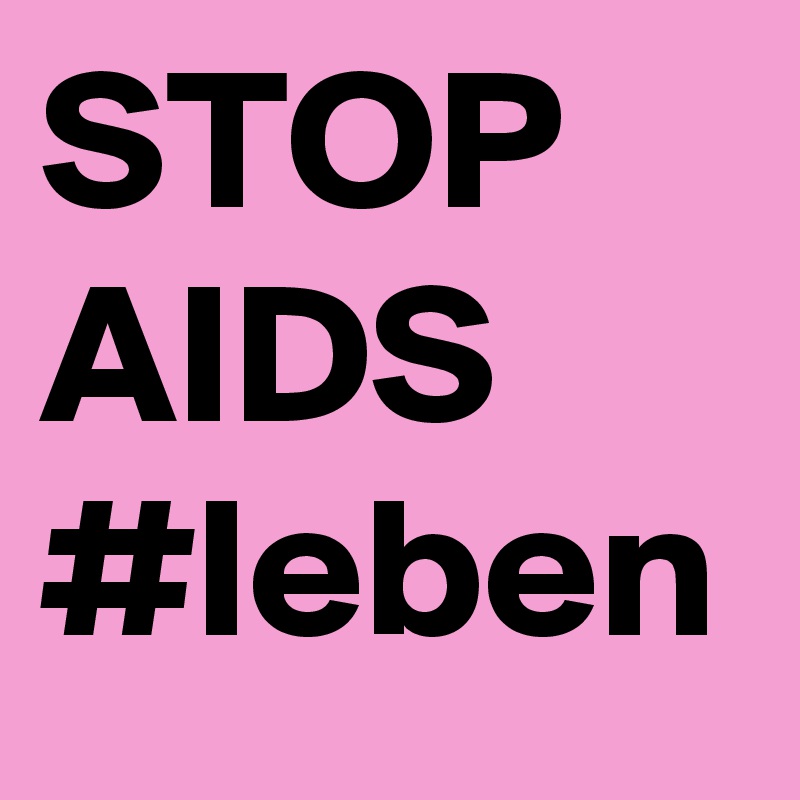 STOP AIDS
#leben