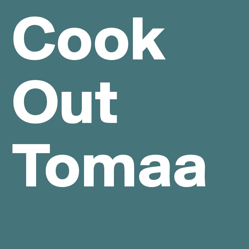 Cook Out Tomaa 