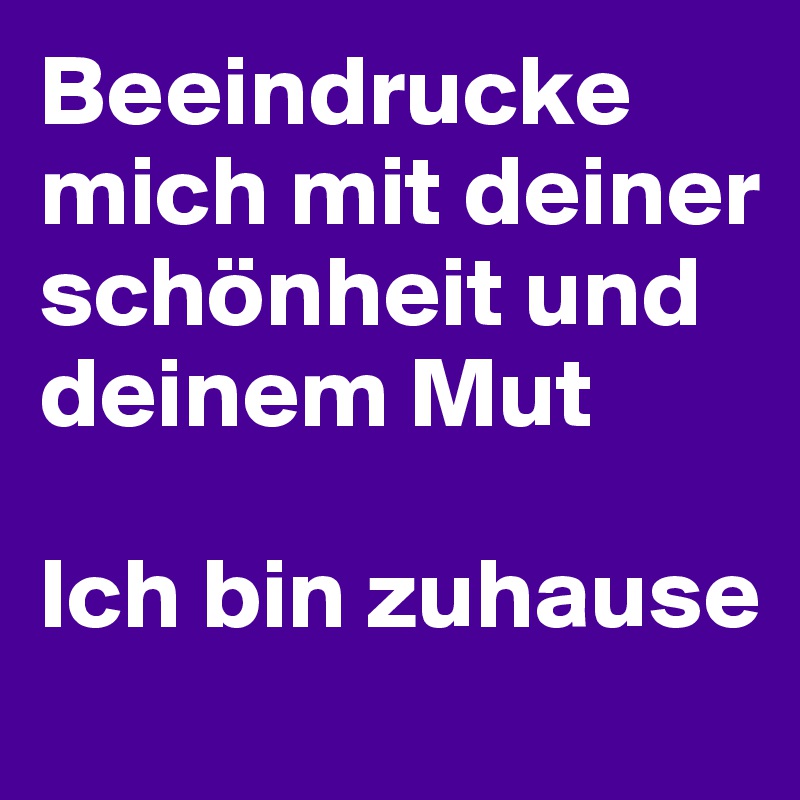 Beeindrucke Mich Mit Deiner Schonheit Und Deinem Mut Ich Bin