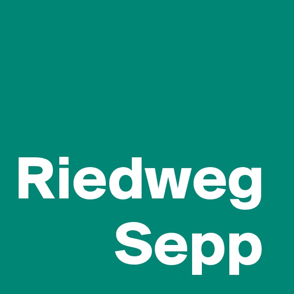 

Riedweg 
        Sepp