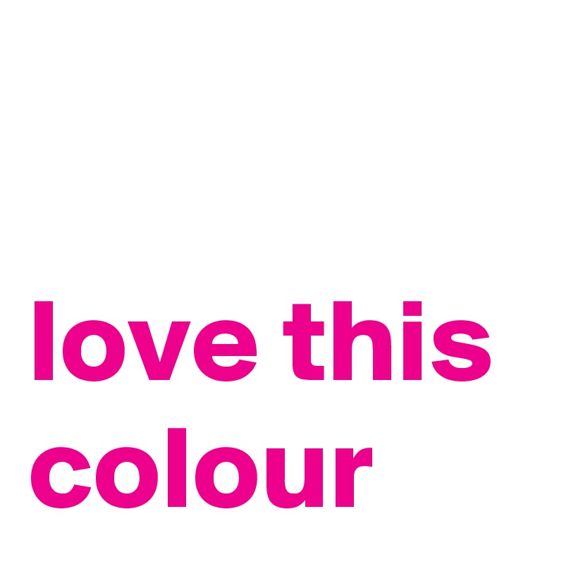 

love this colour