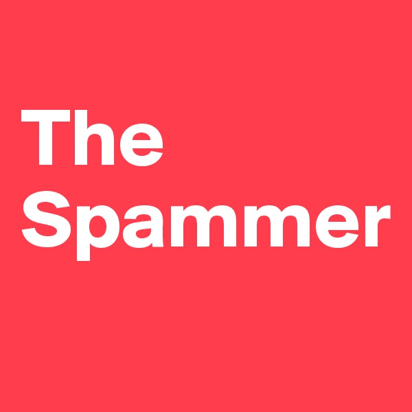 
The
Spammer
