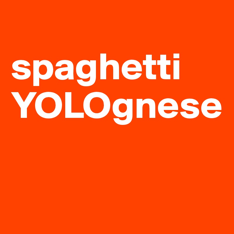 
spaghetti YOLOgnese

