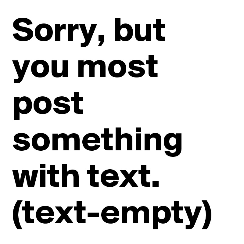 Sorry, but you most post something with text. (text-empty)