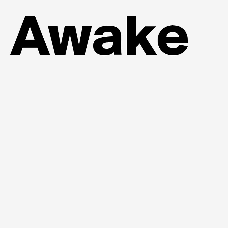 Awake
