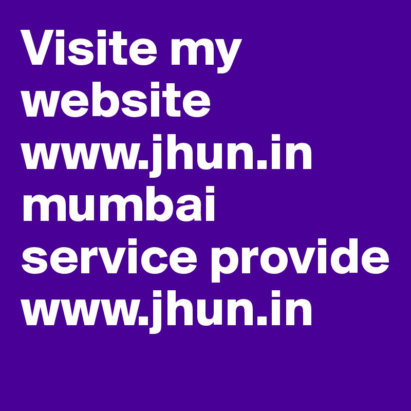 Visite my website www.jhun.in mumbai service provide www.jhun.in