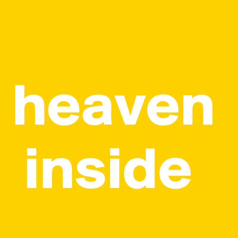 
heaven  inside