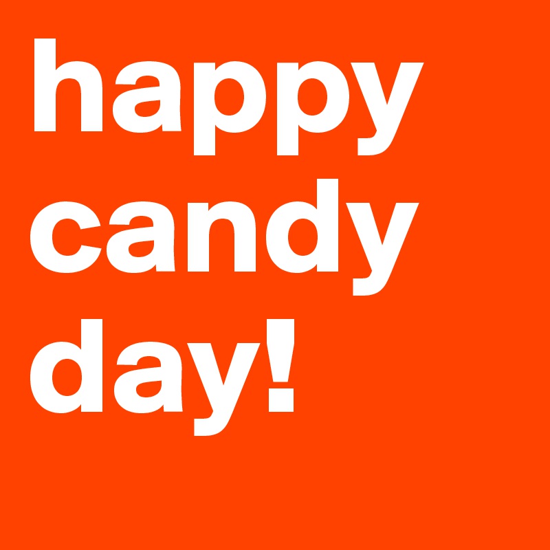 happy candy day! 