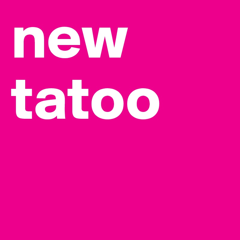 new tatoo