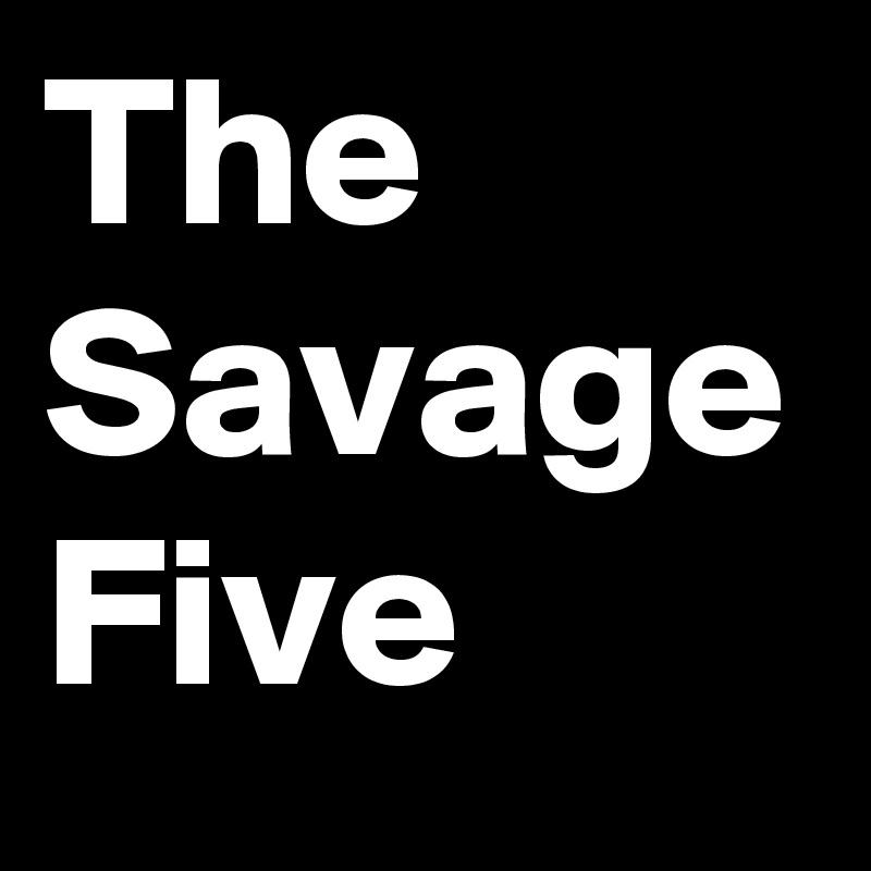 The Savage Five