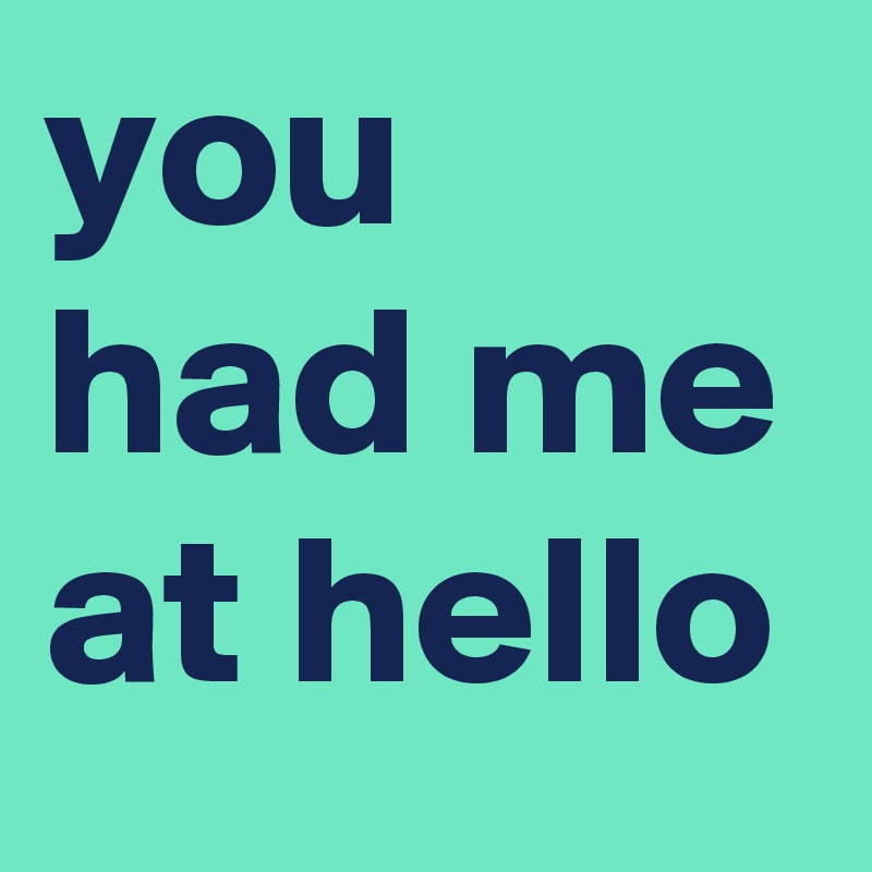 you had me at hello