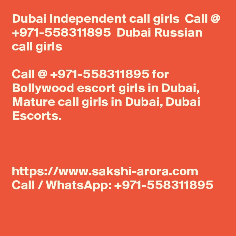 Dubai Independent call girls  Call @ +971-558311895  Dubai Russian call girls

Call @ +971-558311895 for Bollywood escort girls in Dubai, Mature call girls in Dubai, Dubai Escorts.



https://www.sakshi-arora.com
Call / WhatsApp: +971-558311895 
