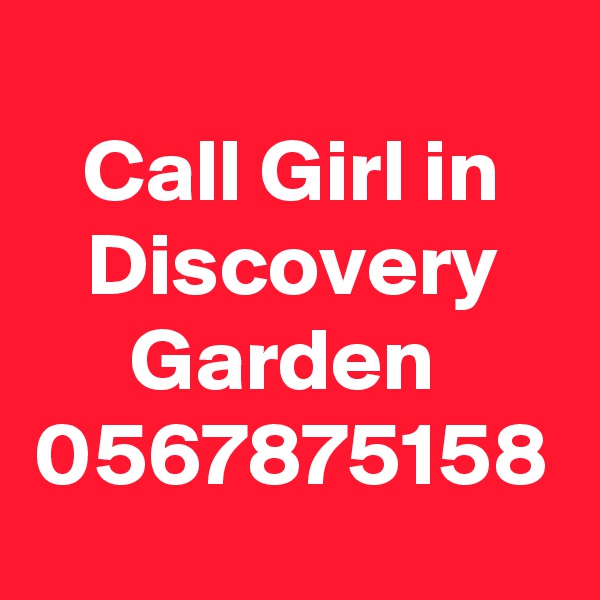 Call Girl in Discovery Garden  0567875158