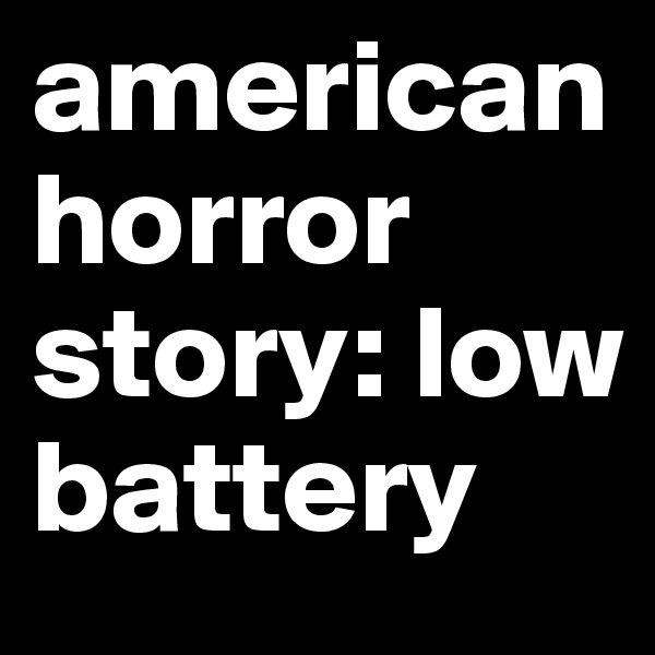 american horror story: low battery