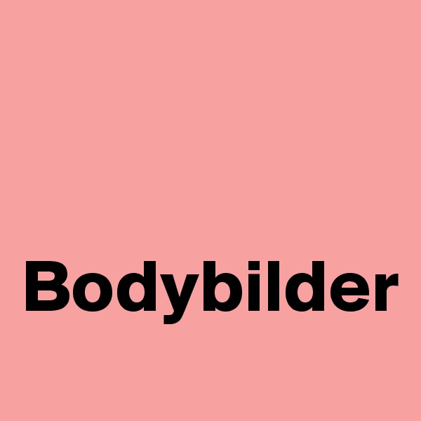 


Bodybilder