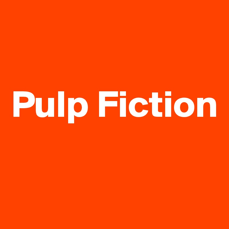 

Pulp Fiction


