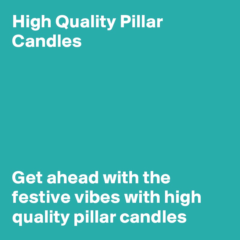 High Quality Pillar Candles






Get ahead with the festive vibes with high quality pillar candles